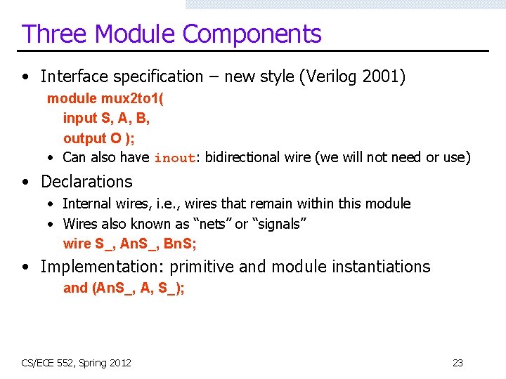 Three Module Components • Interface specification – new style (Verilog 2001) module mux 2