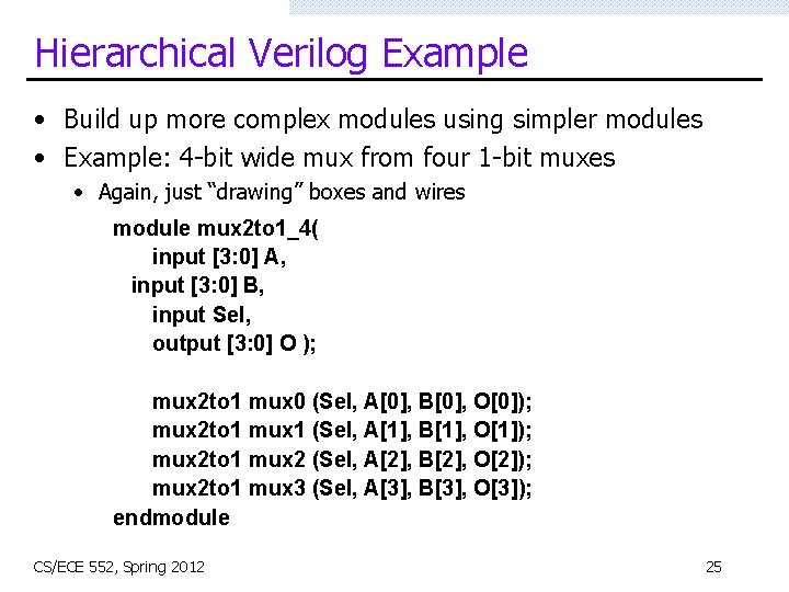 Hierarchical Verilog Example • Build up more complex modules using simpler modules • Example: