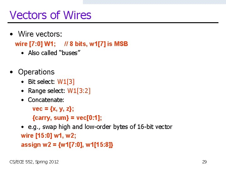 Vectors of Wires • Wire vectors: wire [7: 0] W 1; // 8 bits,