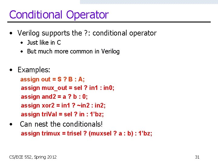 Conditional Operator • Verilog supports the ? : conditional operator • Just like in