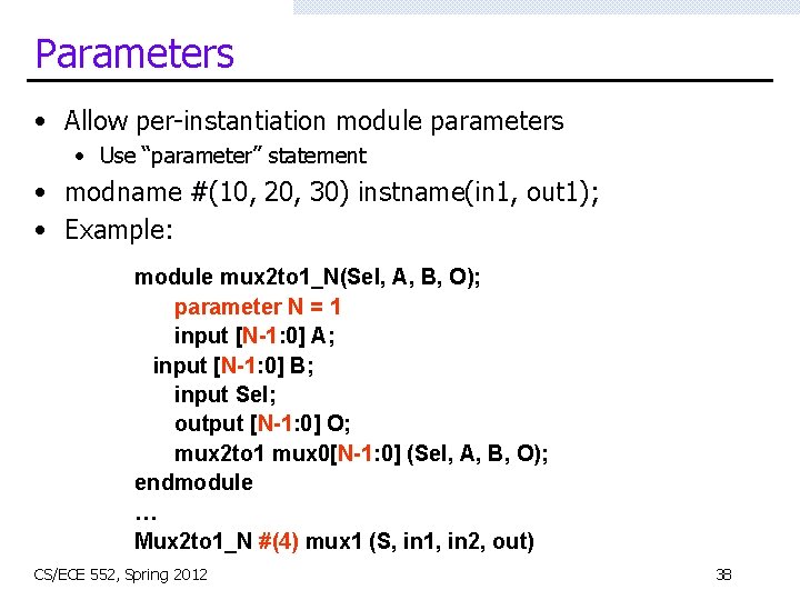 Parameters • Allow per-instantiation module parameters • Use “parameter” statement • modname #(10, 20,