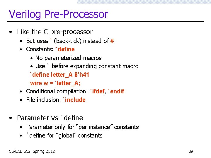 Verilog Pre-Processor • Like the C pre-processor • But uses ` (back-tick) instead of