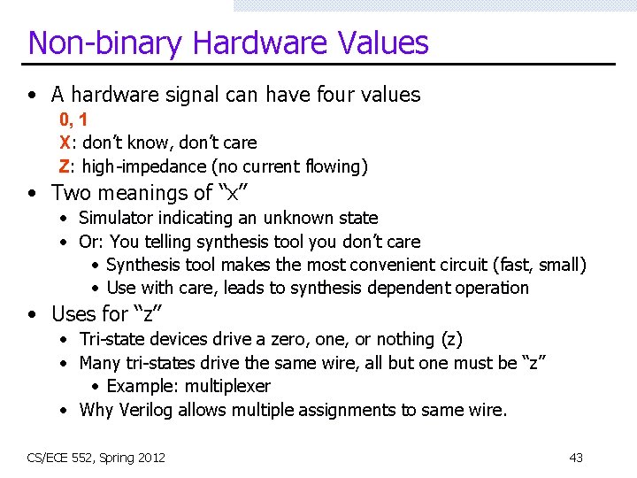 Non-binary Hardware Values • A hardware signal can have four values 0, 1 X: