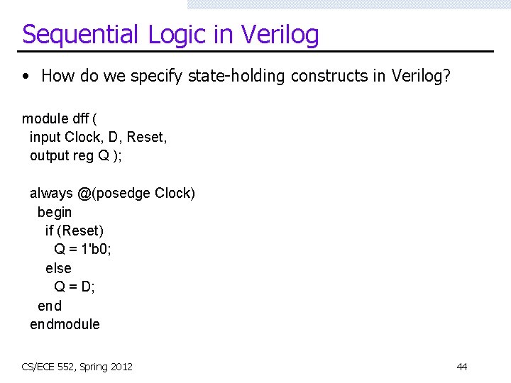 Sequential Logic in Verilog • How do we specify state-holding constructs in Verilog? module