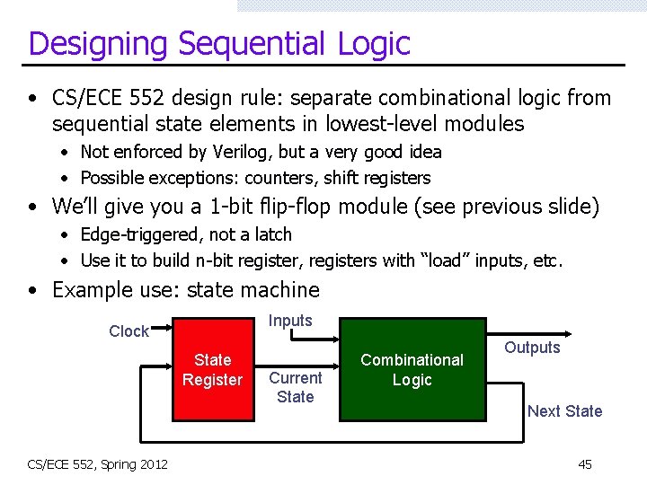 Designing Sequential Logic • CS/ECE 552 design rule: separate combinational logic from sequential state