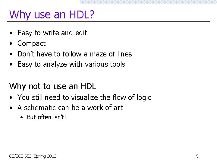 Why use an HDL? • • Easy to write and edit Compact Don’t have