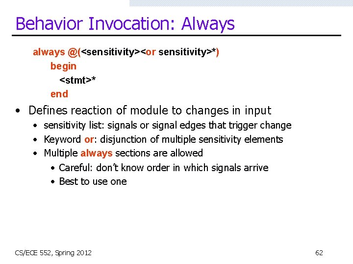 Behavior Invocation: Always always @(<sensitivity><or sensitivity>*) begin <stmt>* end • Defines reaction of module