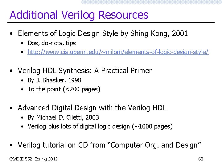 Additional Verilog Resources • Elements of Logic Design Style by Shing Kong, 2001 •