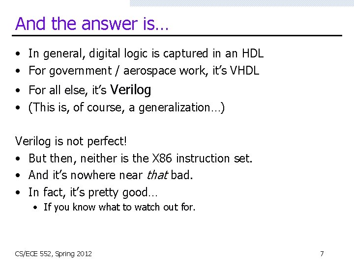 And the answer is… • In general, digital logic is captured in an HDL