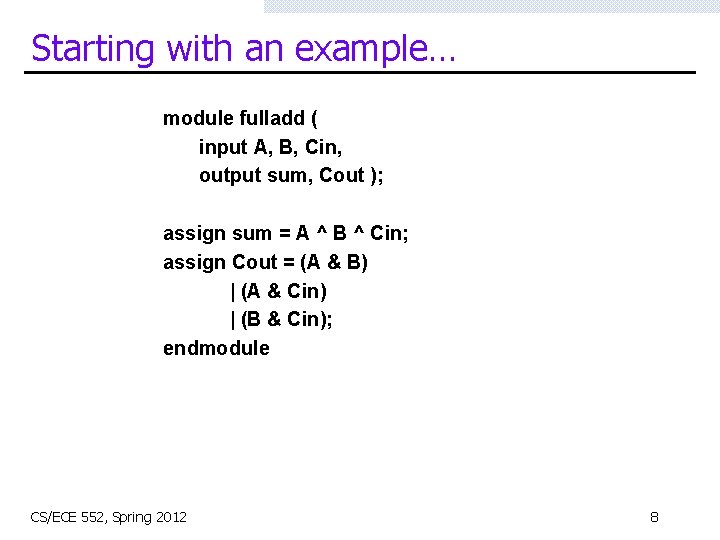 Starting with an example… module fulladd ( input A, B, Cin, output sum, Cout