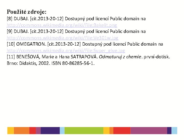 Použité zdroje: [8] DUBAJ. [cit. 2013 -20 -12] Dostupný pod licencí Public domain na