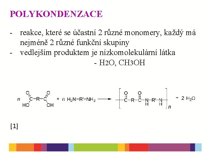 POLYKONDENZACE - reakce, které se účastní 2 různé monomery, každý má nejméně 2 různé