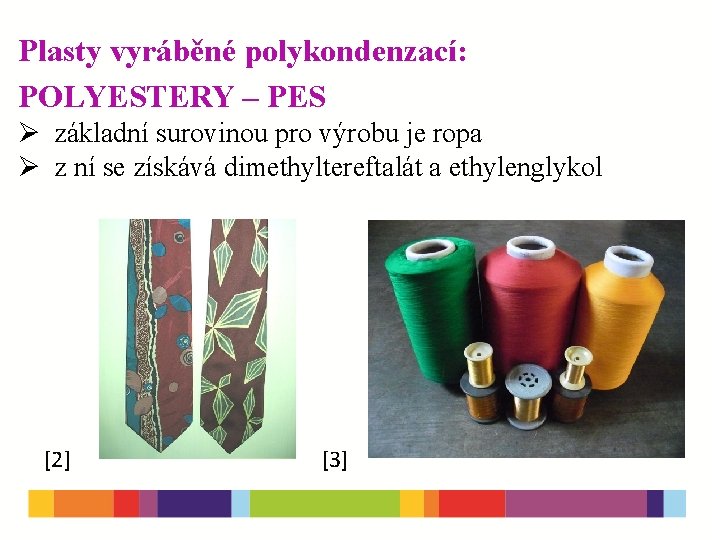 Plasty vyráběné polykondenzací: POLYESTERY – PES Ø základní surovinou pro výrobu je ropa Ø