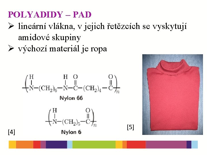 POLYADIDY – PAD Ø lineární vlákna, v jejich řetězcích se vyskytují amidové skupiny Ø