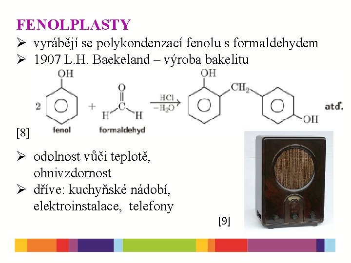 FENOLPLASTY Ø vyrábějí se polykondenzací fenolu s formaldehydem Ø 1907 L. H. Baekeland –