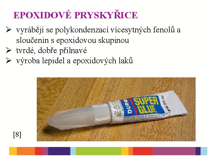 EPOXIDOVÉ PRYSKYŘICE Ø vyrábějí se polykondenzací vícesytných fenolů a sloučenin s epoxidovou skupinou Ø