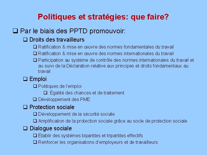 Politiques et stratégies: que faire? q Par le biais des PPTD promouvoir: q Droits