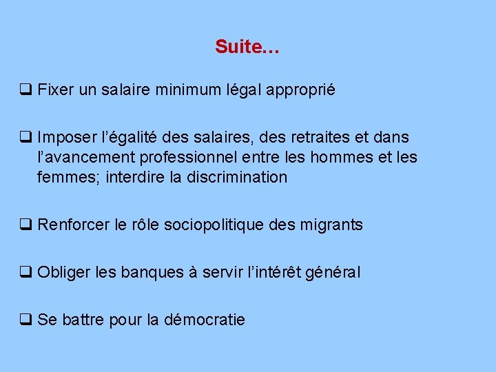 Suite… q Fixer un salaire minimum légal approprié q Imposer l’égalité des salaires, des