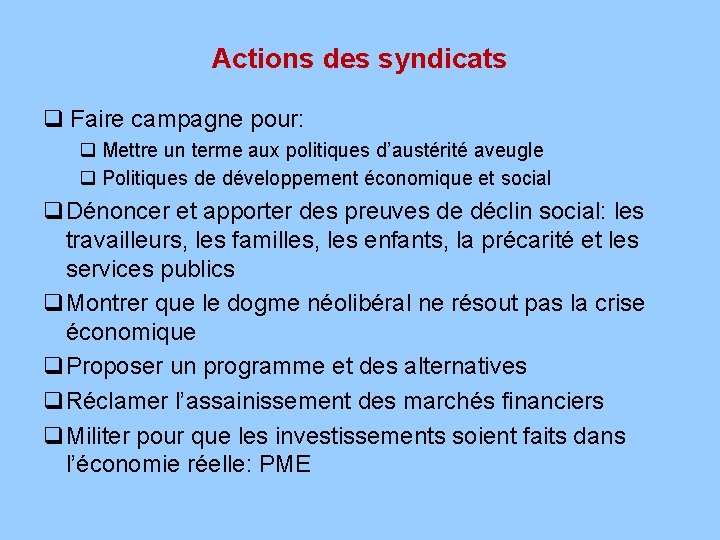 Actions des syndicats q Faire campagne pour: q Mettre un terme aux politiques d’austérité