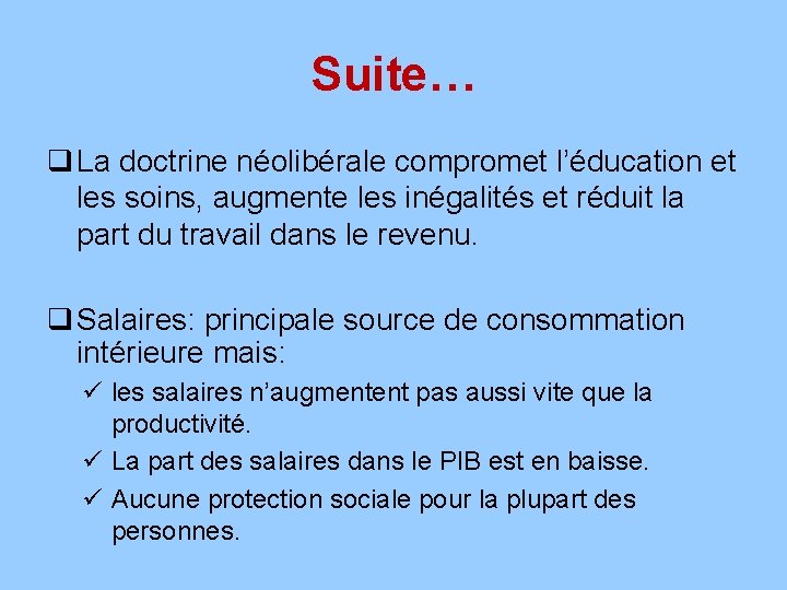 Suite… q La doctrine néolibérale compromet l’éducation et les soins, augmente les inégalités et