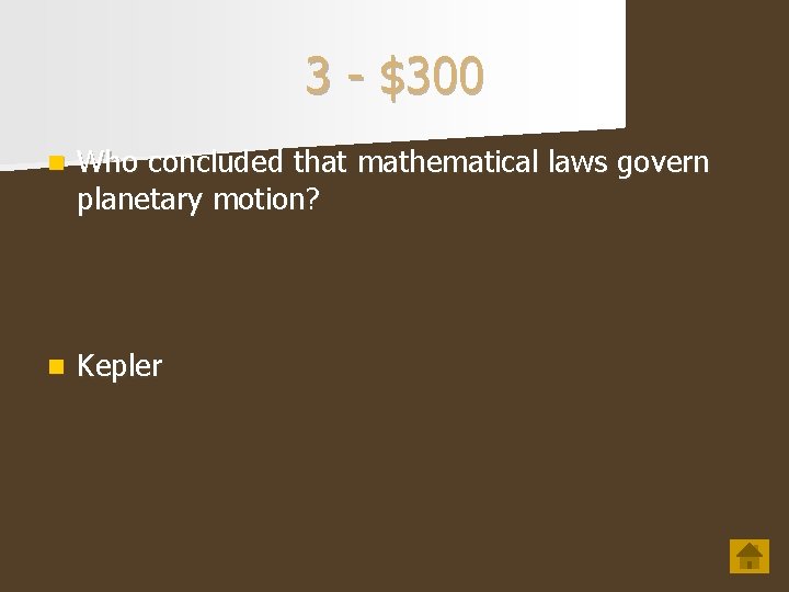 3 - $300 n Who concluded that mathematical laws govern planetary motion? n Kepler