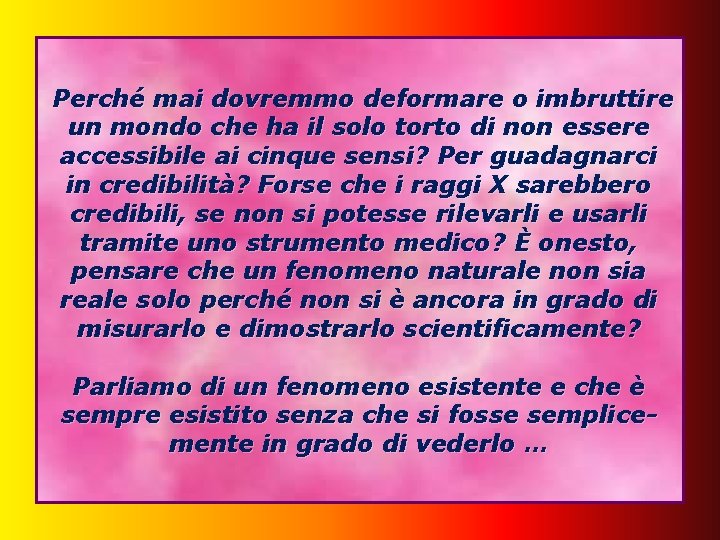 Perché mai dovremmo deformare o imbruttire un mondo che ha il solo torto di