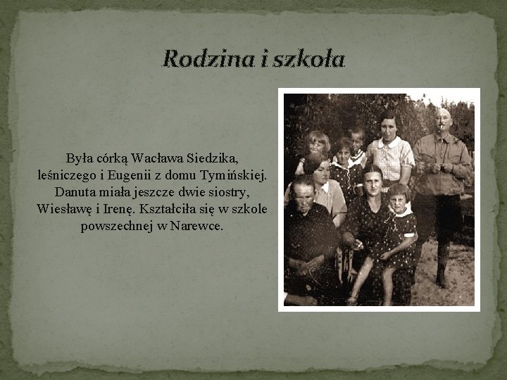 Rodzina i szkoła Była córką Wacława Siedzika, leśniczego i Eugenii z domu Tymińskiej. Danuta