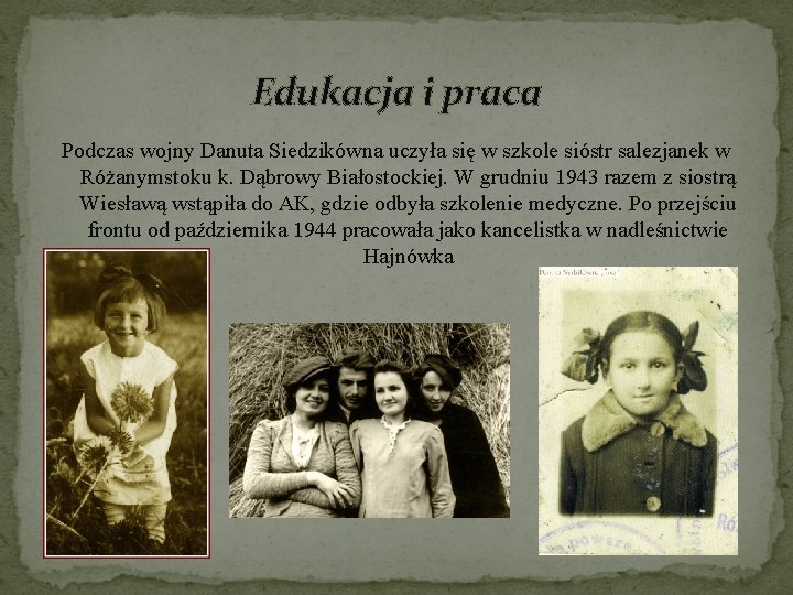 Edukacja i praca Podczas wojny Danuta Siedzikówna uczyła się w szkole sióstr salezjanek w Edukacja i praca Podczas wojny Danuta Siedzikówna uczyła się w szkole sióstr salezjanek w