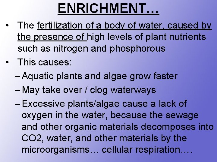 ENRICHMENT… • The fertilization of a body of water, caused by the presence of