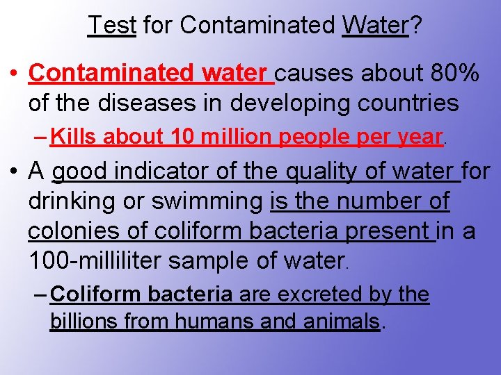 Test for Contaminated Water? • Contaminated water causes about 80% of the diseases in