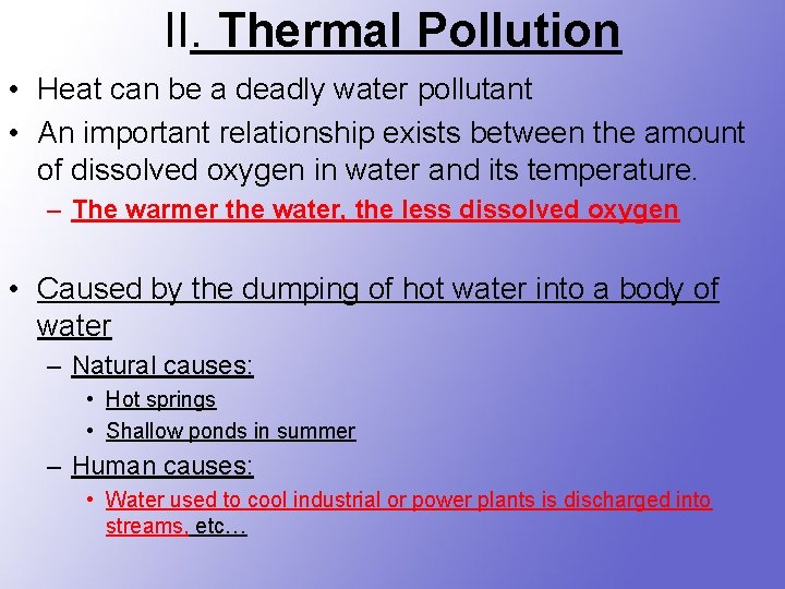 II. Thermal Pollution • Heat can be a deadly water pollutant • An important