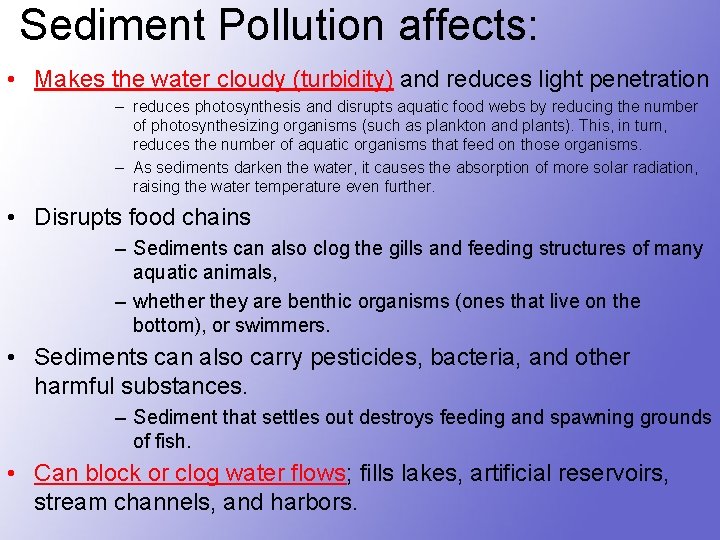 Sediment Pollution affects: • Makes the water cloudy (turbidity) and reduces light penetration –