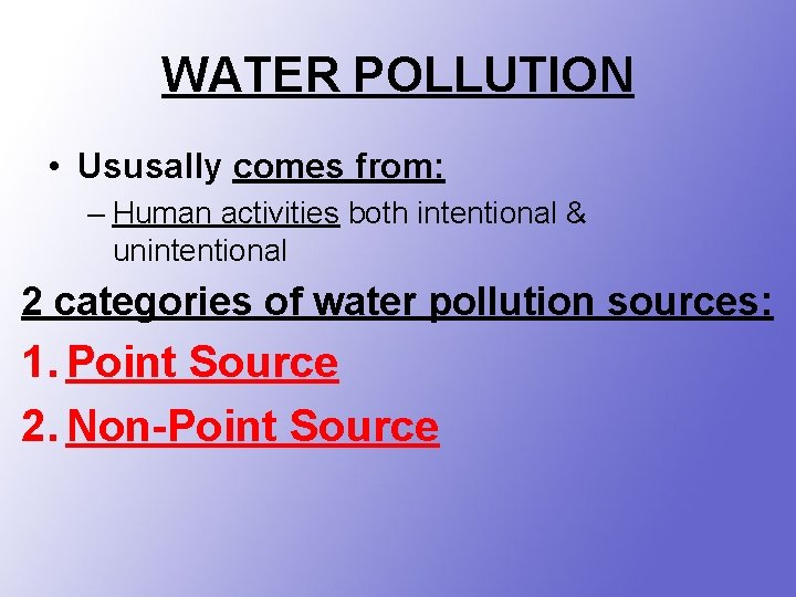 WATER POLLUTION • Ususally comes from: – Human activities both intentional & unintentional 2