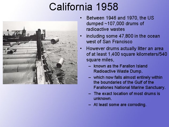 California 1958 • Between 1946 and 1970, the US dumped ~107, 000 drums of