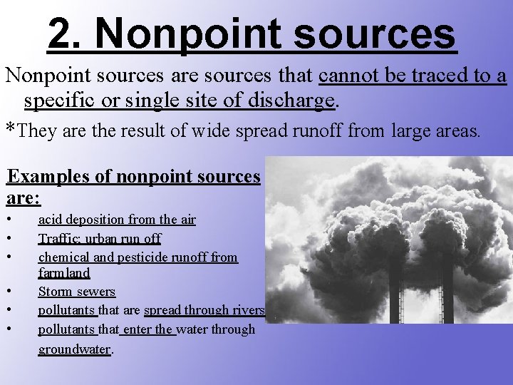 2. Nonpoint sources are sources that cannot be traced to a specific or single