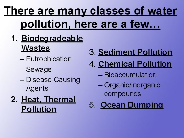 There are many classes of water pollution, here a few… 1. Biodegradeable Wastes 3.