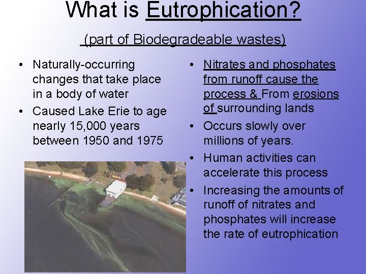 What is Eutrophication? (part of Biodegradeable wastes) • Naturally-occurring changes that take place in