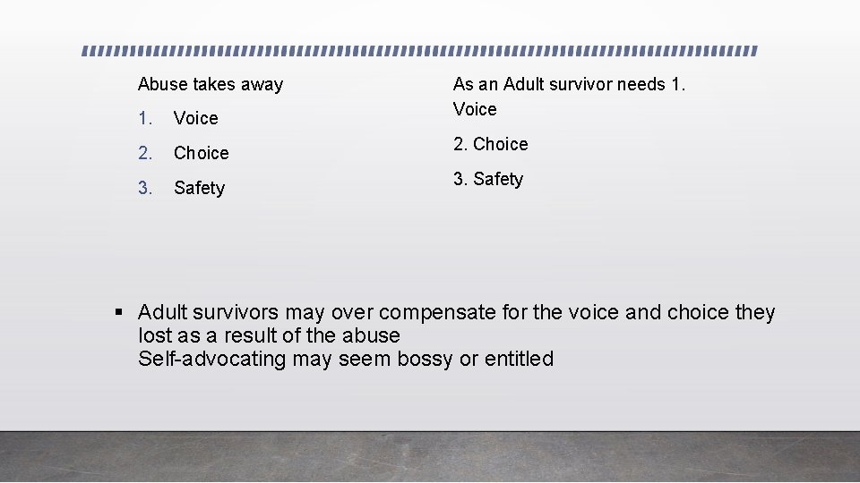 Abuse takes away 1. Voice As an Adult survivor needs 1. Voice 2. Choice