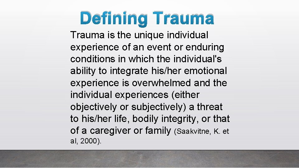 Defining Trauma is the unique individual experience of an event or enduring conditions in