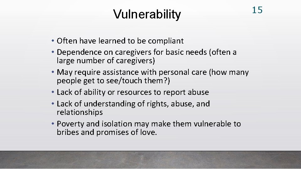 Vulnerability • Often have learned to be compliant • Dependence on caregivers for basic