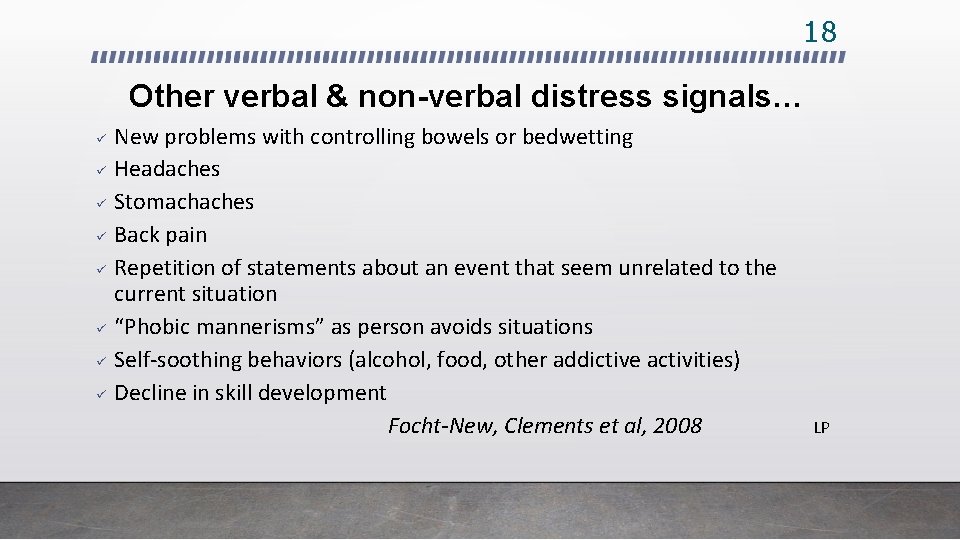 18 Other verbal & non-verbal distress signals… ü ü ü ü New problems with