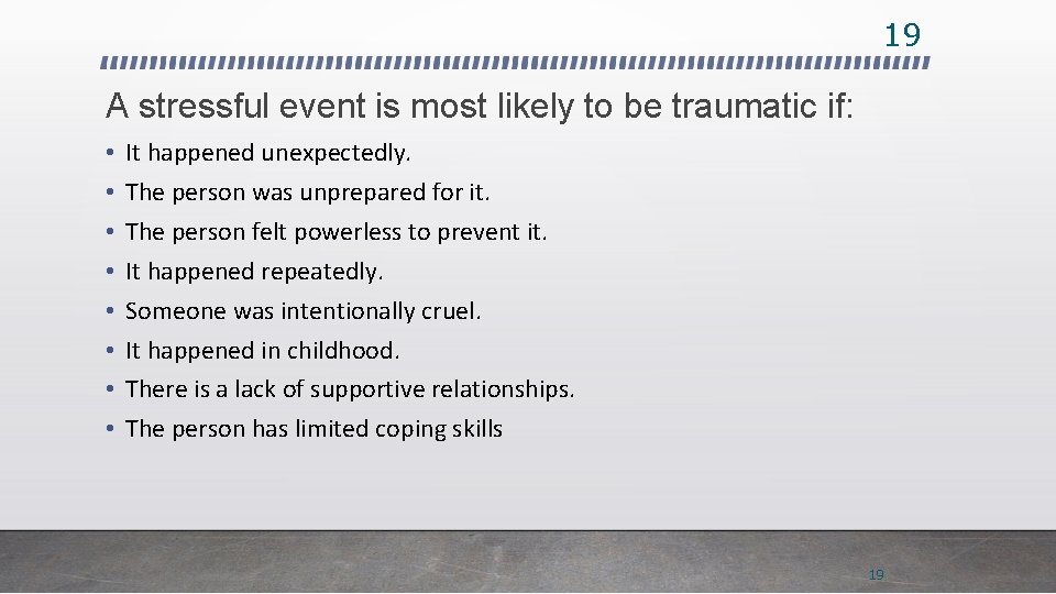 19 A stressful event is most likely to be traumatic if: • • It
