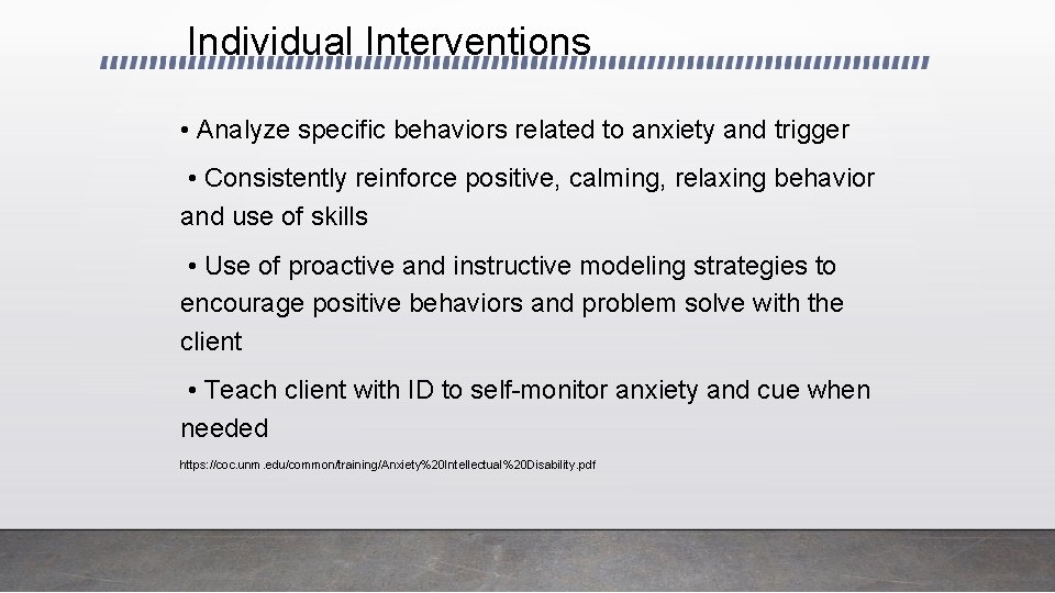 Individual Interventions • Analyze specific behaviors related to anxiety and trigger • Consistently reinforce
