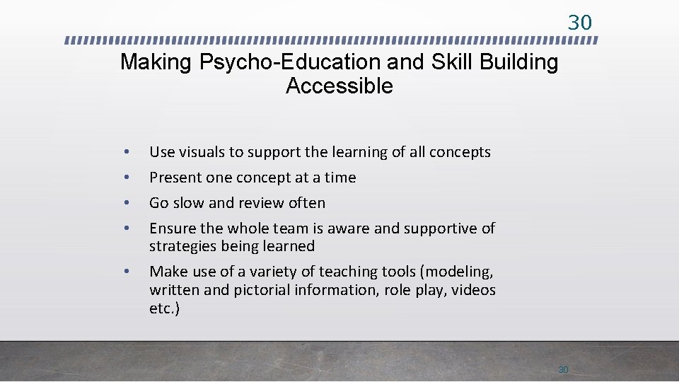 30 Making Psycho-Education and Skill Building Accessible • • • Use visuals to support