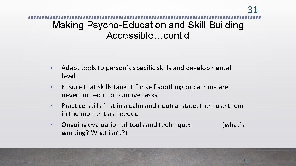 31 Making Psycho-Education and Skill Building Accessible…cont’d • • Adapt tools to person’s specific
