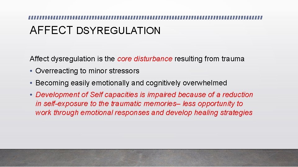 AFFECT DSYREGULATION Affect dysregulation is the core disturbance resulting from trauma • Overreacting to