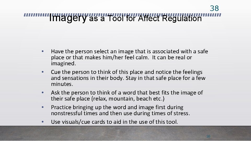 38 Imagery as a Tool for Affect Regulation • • • Have the person