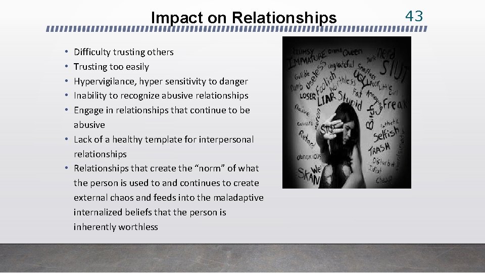 Impact on Relationships Difficulty trusting others Trusting too easily Hypervigilance, hyper sensitivity to danger