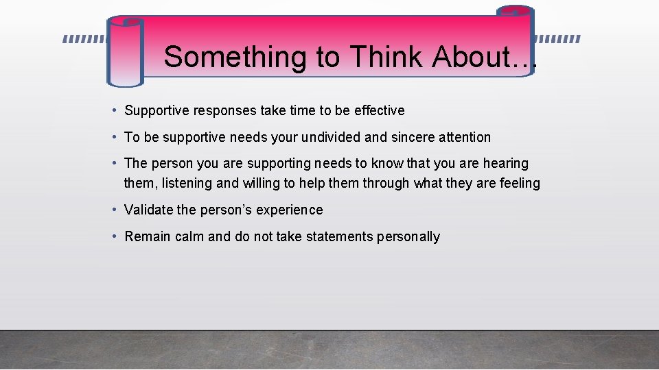 Something to Think About… • Supportive responses take time to be effective • To