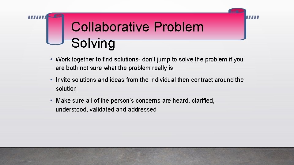 Collaborative Problem Solving • Work together to find solutions- don’t jump to solve the